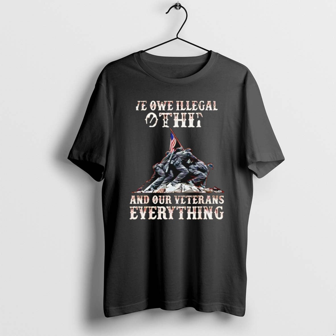 We Owe Illegal Othing And Our Veterans Everything T Shirts Unisex T-shirt, Sweatshirt, Hoodie, Long Sleeve Tee - T-Shirt, Sweatshirt, Hoodie