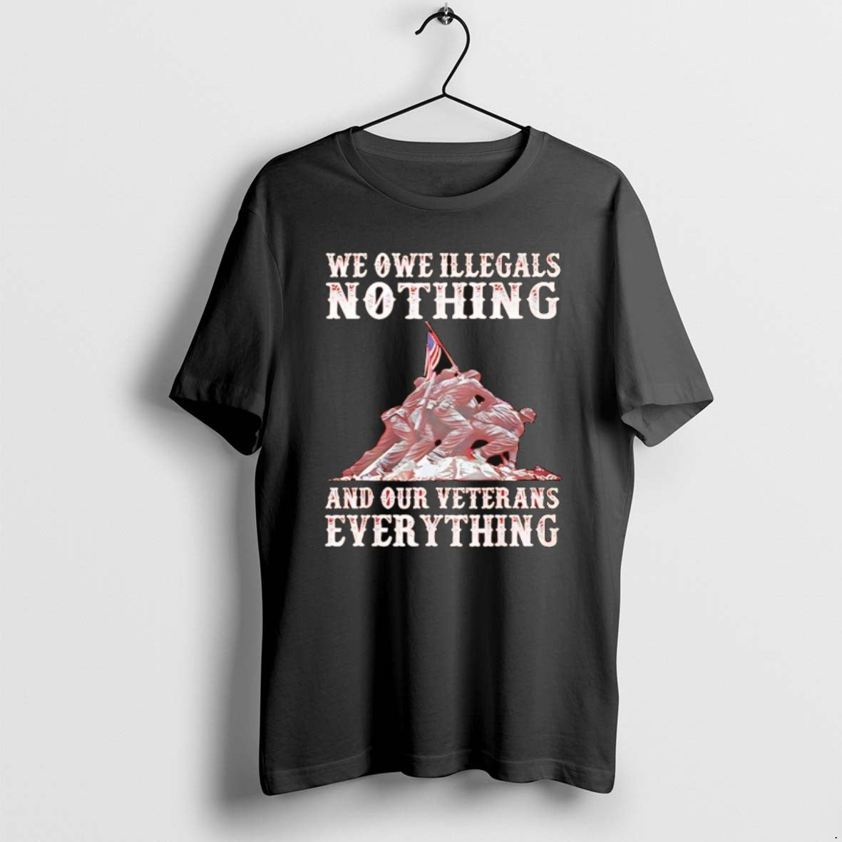 We Owe Illegals Nothing And Our Veterans Everything T Shirts Unisex T-shirt, Sweatshirt, Hoodie, Long Sleeve Tee - T-Shirt, Sweatshirt, Hoodie