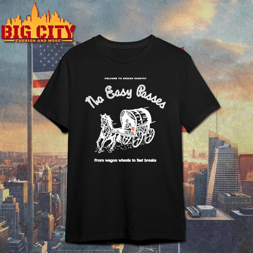 Welcome To Oregon Country No Easy Passes From Wagon Wheels To Fast Breaks Shirt Unisex T-shirt, Sweatshirt, Hoodie, Long Sleeve Tee - T-Shirt, Sweatshirt, Hoodie