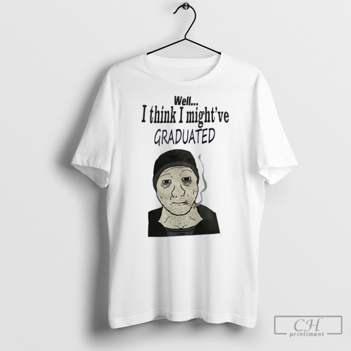 Well I Think I Mightve Graduated Meme Smoking Unisex T-shirt, Sweatshirt, Hoodie, Long Sleeve Tee - T-Shirt, Sweatshirt, Hoodie
