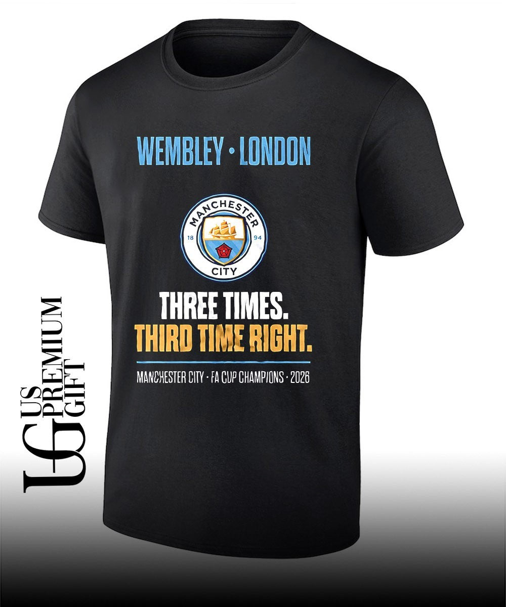 Wembley London Manchester City FA Cup Champions Three Times Third Time Right shirt Unisex T-shirt, Sweatshirt, Hoodie, Long Sleeve Tee - T-Shirt, Sweatshirt, Hoodie