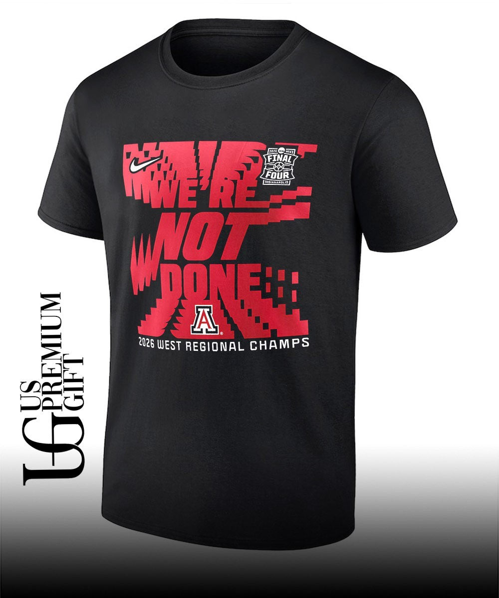 Were Not Done Arizona Wildcats 2026 West Regional Champs March Madness Final Four Locker Room shirt - T-Shirt, Sweatshirt, Hoodie