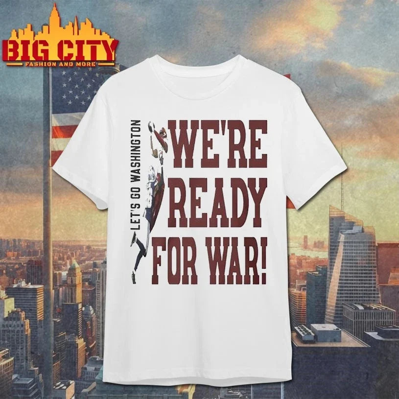 Were ready for war Let’s go Washington shirt Unisex T-shirt, Sweatshirt, Hoodie, Long Sleeve Tee - T-Shirt, Sweatshirt, Hoodie