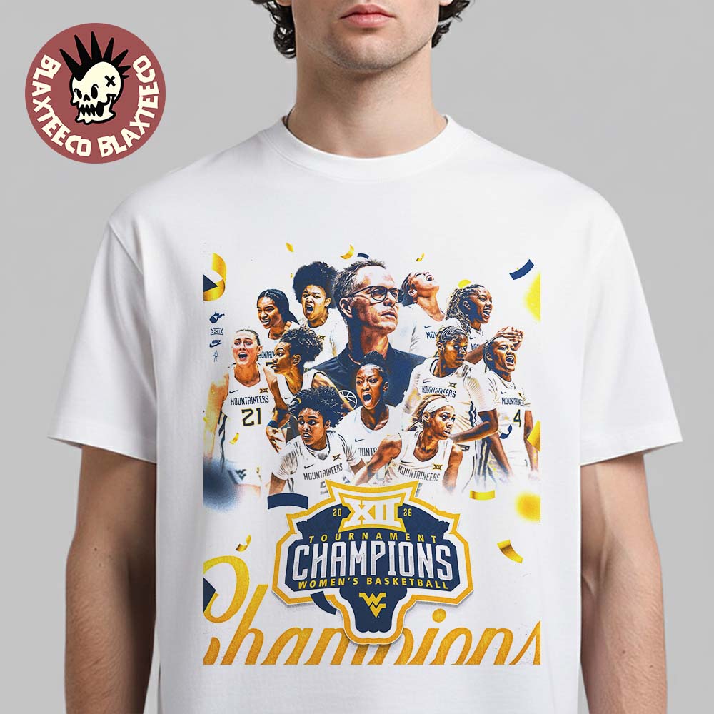 West Virginia Mountaineers Womens Basketball 2026 Big 12 Tournament Champions T-Shirt Unisex T-shirt, Sweatshirt, Hoodie, Long Sleeve Tee - T-Shirt, Sweatshirt, Hoodie