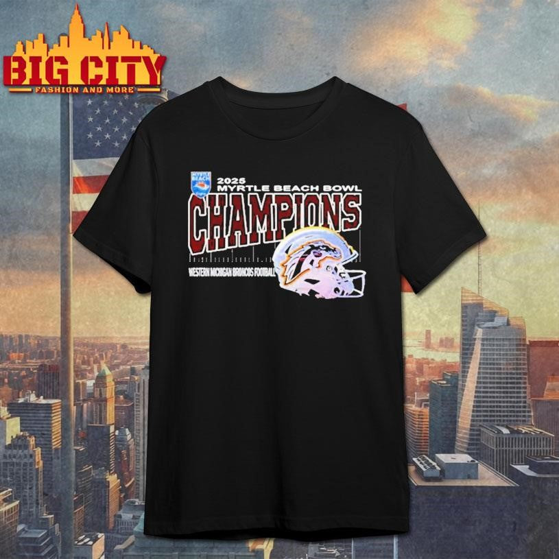 Western Michigan Broncos Are Myrtle Beach Bowl Champions Helmet At Brooks Stadium Conway South Carolina On December 19th 2025 Shirt - T-Shirt, Sweatshirt, Hoodie