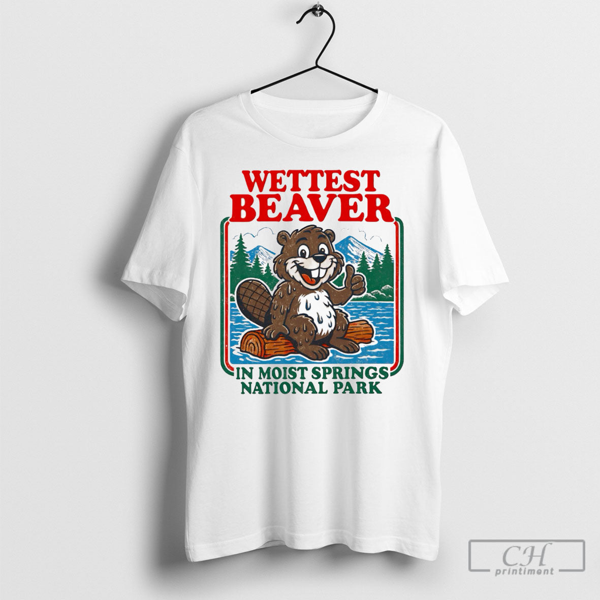 Wettest Beaver In Moist Springs National Park Shirt Tee Unisex T-shirt, Sweatshirt, Hoodie, Long Sleeve Tee - T-Shirt, Sweatshirt, Hoodie