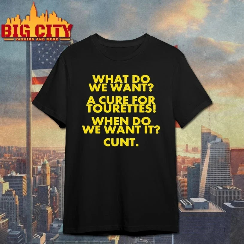 What Do We Want A Cure For Tourettes When Do We Want It Cunt shirt Unisex T-shirt, Sweatshirt, Hoodie, Long Sleeve Tee - T-Shirt, Sweatshirt, Hoodie