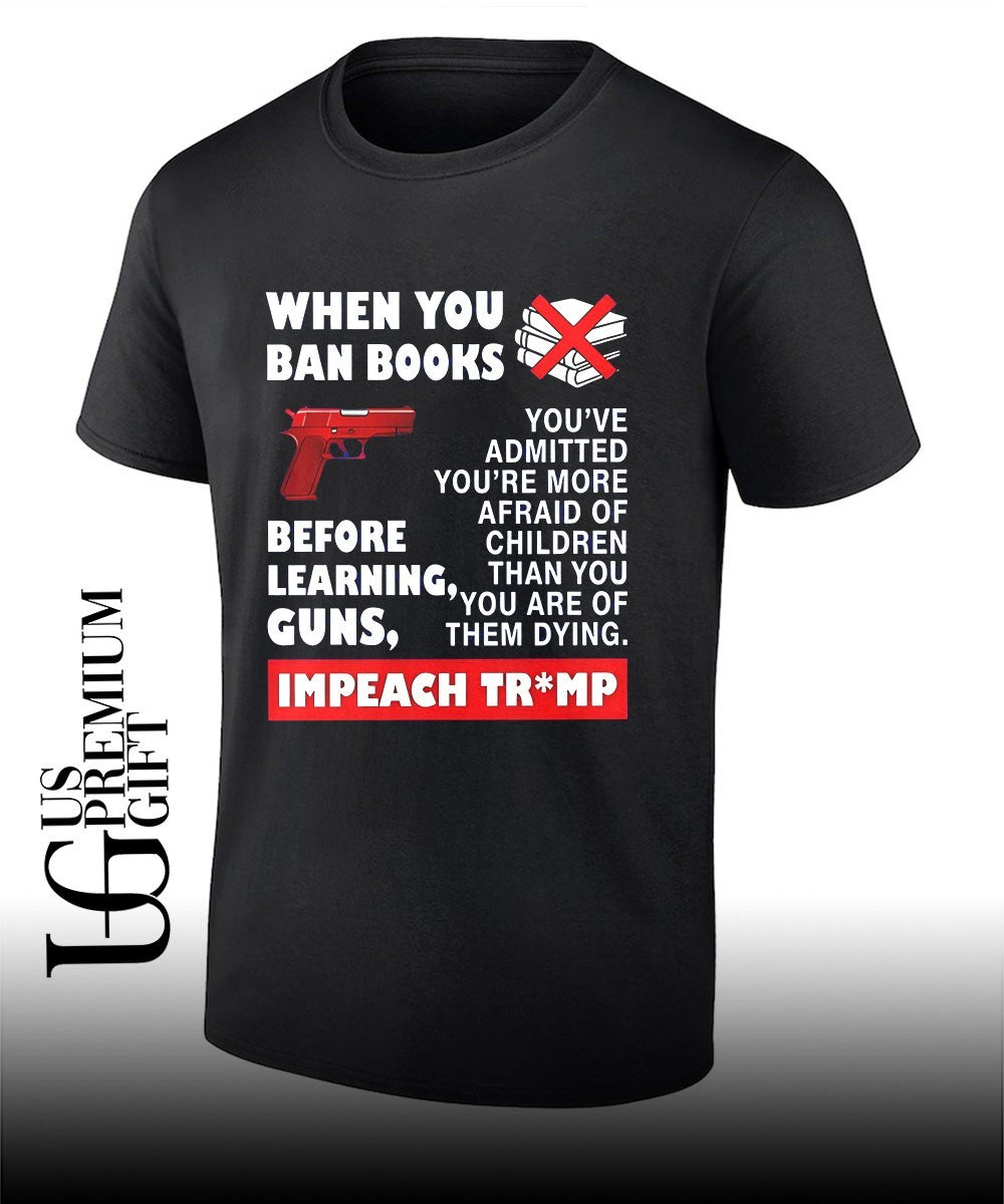 When you ban books before learning guns impeach Trump shirt Unisex T-shirt, Sweatshirt, Hoodie, Long Sleeve Tee - T-Shirt, Sweatshirt, Hoodie