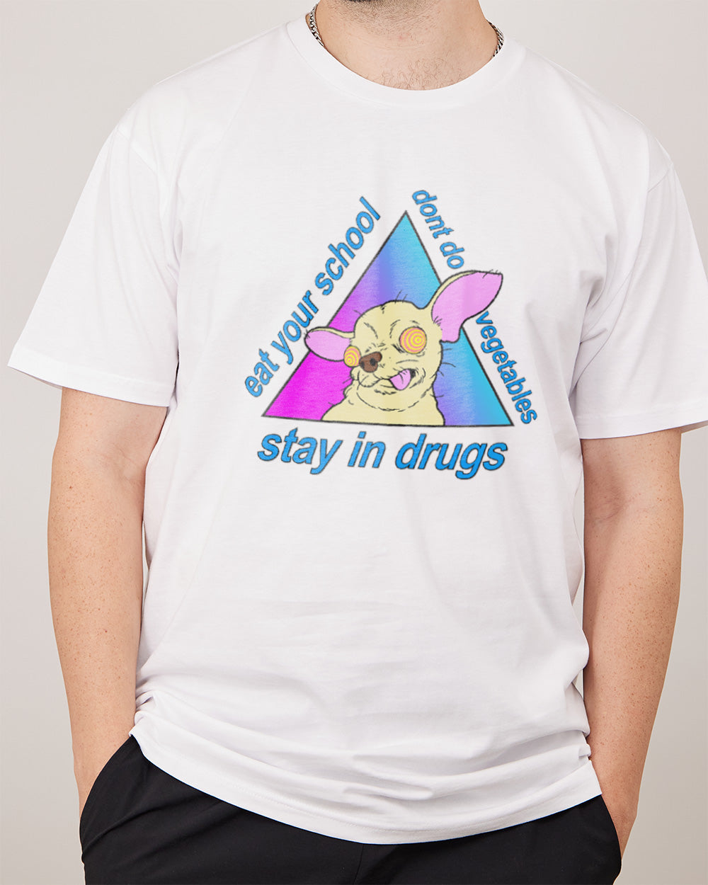 Stay in Drugs, Eat Your School, Don't Do Vegetables T-Shirt Unisex T-shirt, Sweatshirt, Hoodie, Long Sleeve Tee - T-Shirt, Sweatshirt, Hoodie