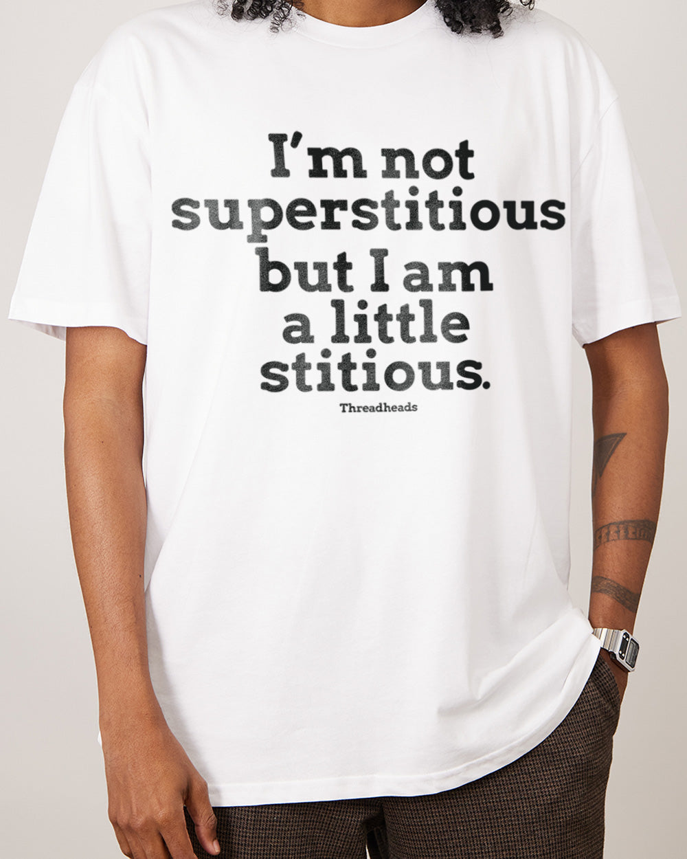 I'm Not Superstitious... T-Shirt Unisex T-shirt, Sweatshirt, Hoodie, Long Sleeve Tee - T-Shirt, Sweatshirt, Hoodie