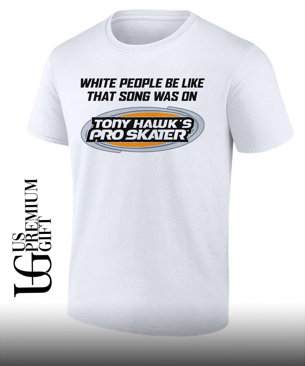 White people be like that song was on that video game T-shirt Unisex T-shirt, Sweatshirt, Hoodie, Long Sleeve Tee - T-Shirt, Sweatshirt, Hoodie