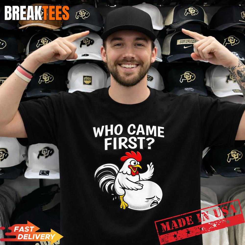 Who Came First Funny Unhinged Chicken Egg Gen Z Meme Raunchy T-Shirt Unisex T-shirt, Sweatshirt, Hoodie, Long Sleeve Tee - T-Shirt, Sweatshirt, Hoodie
