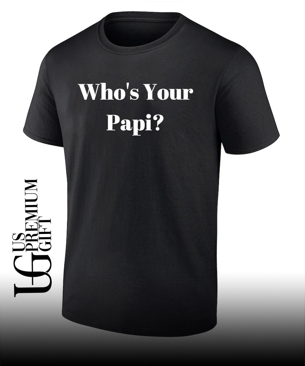 Whos your papi T-shirt Unisex T-shirt, Sweatshirt, Hoodie, Long Sleeve Tee - T-Shirt, Sweatshirt, Hoodie