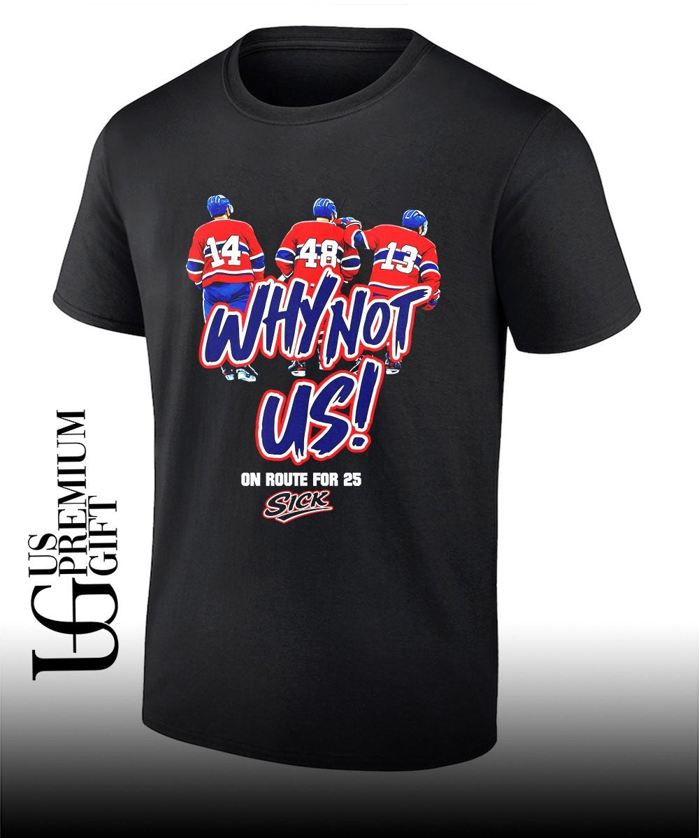 Why Not Us on Route for 25 Sick Montreal Canadiens NHL shirt Unisex T-shirt, Sweatshirt, Hoodie, Long Sleeve Tee - T-Shirt, Sweatshirt, Hoodie