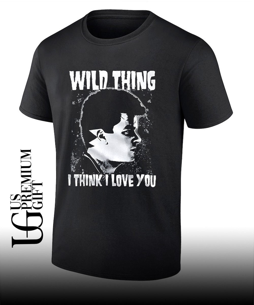 Wild thing I think I love you shirt Unisex T-shirt, Sweatshirt, Hoodie, Long Sleeve Tee - T-Shirt, Sweatshirt, Hoodie