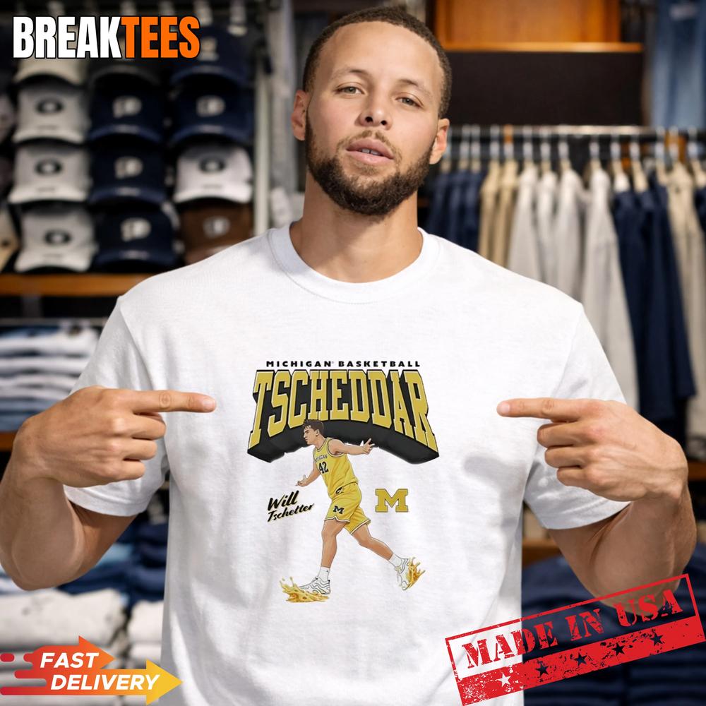 Will Tschetter Tscheddar Michigan Wolverines basketball T-Shirt Unisex T-shirt, Sweatshirt, Hoodie, Long Sleeve Tee - T-Shirt, Sweatshirt, Hoodie