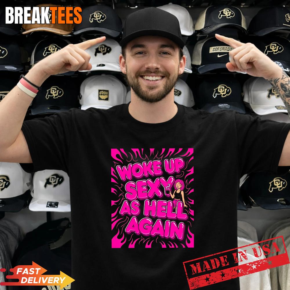Woke Up Sexy As Hell Again Coffee Woman Pink Flames T-Shirt Unisex T-shirt, Sweatshirt, Hoodie, Long Sleeve Tee - T-Shirt, Sweatshirt, Hoodie