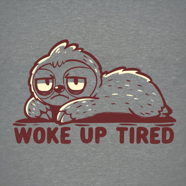 Woke Up Tired Unisex T-shirt, Sweatshirt, Hoodie, Long Sleeve Tee - T-Shirt, Sweatshirt, Hoodie