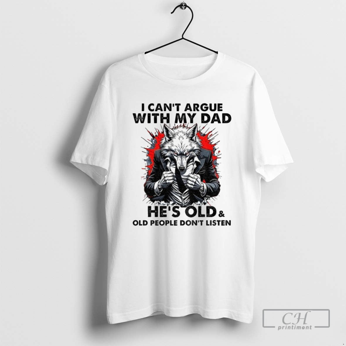 Wolf I Cant Argue With My Dad Hes Old And Old People Dont Listen Unisex T-shirt, Sweatshirt, Hoodie, Long Sleeve Tee - T-Shirt, Sweatshirt, Hoodie