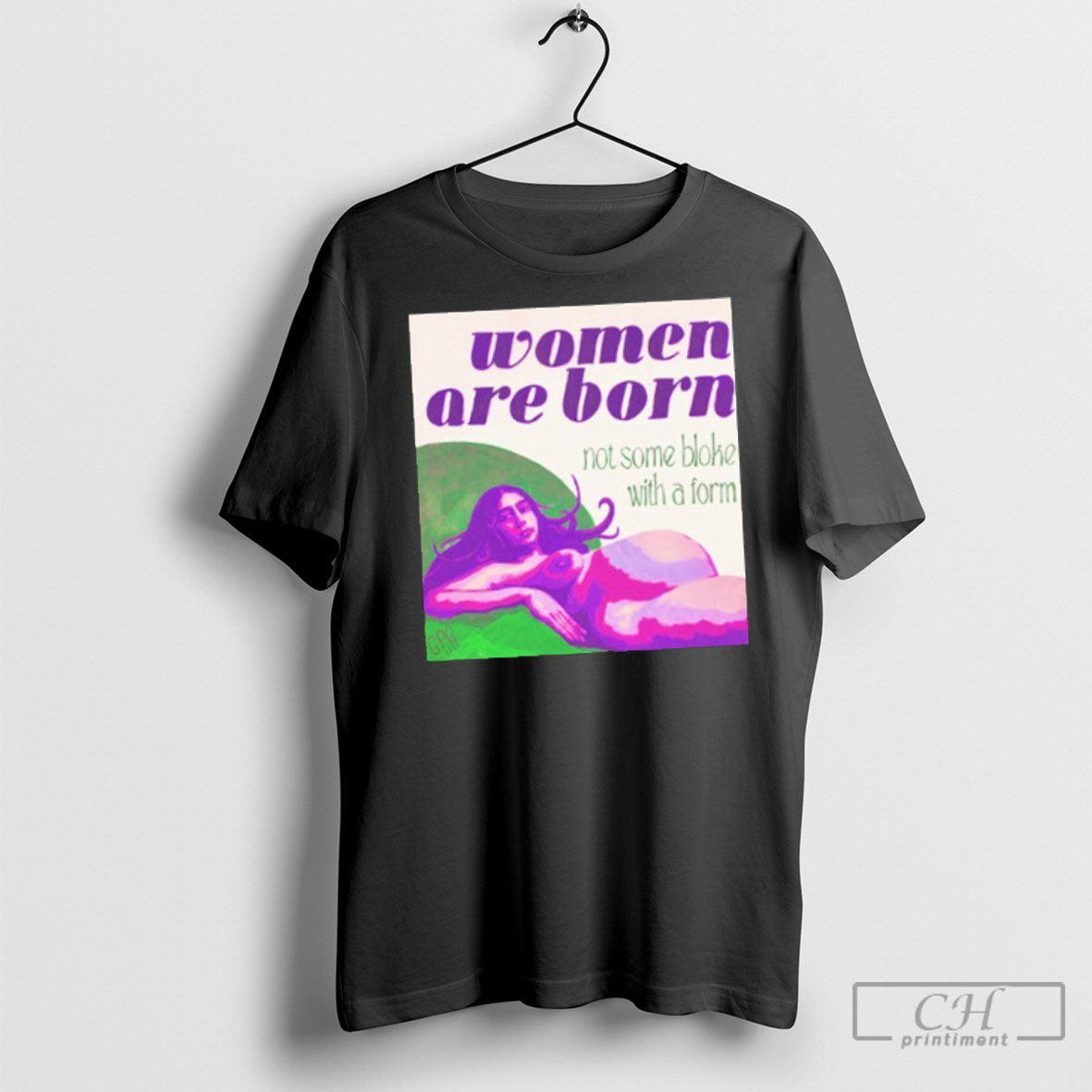 Women Are Born Not Some Bloke With A Form T Shirt Unisex T-shirt, Sweatshirt, Hoodie, Long Sleeve Tee - T-Shirt, Sweatshirt, Hoodie