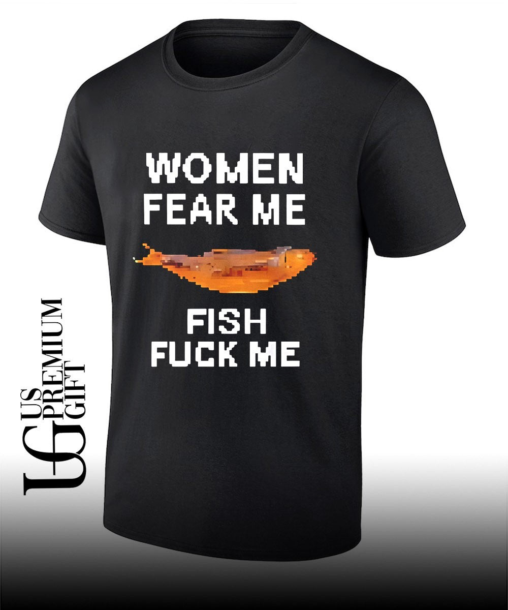 Women fear me fish fuck me shirt Unisex T-shirt, Sweatshirt, Hoodie, Long Sleeve Tee - T-Shirt, Sweatshirt, Hoodie