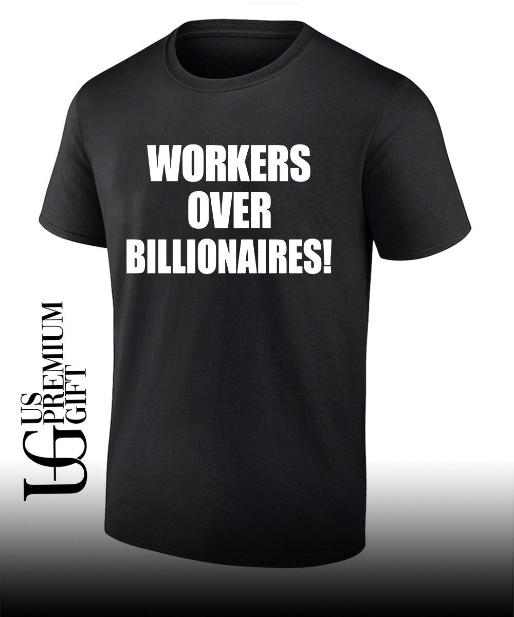 Workers over Billionaires shirt Unisex T-shirt, Sweatshirt, Hoodie, Long Sleeve Tee - T-Shirt, Sweatshirt, Hoodie