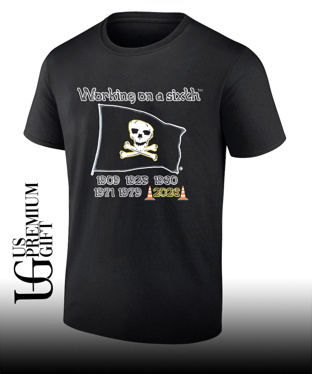 Working on a sixth Pirates Flag 2026 shirt Unisex T-shirt, Sweatshirt, Hoodie, Long Sleeve Tee - T-Shirt, Sweatshirt, Hoodie