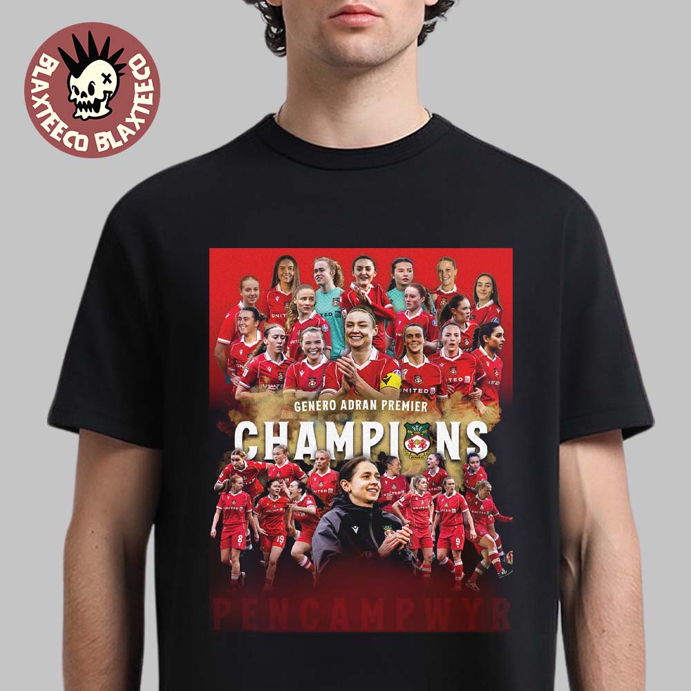Wrexham AFC Women 2026 Genero Adran Premier Champions Poster T-Shirt Unisex T-shirt, Sweatshirt, Hoodie, Long Sleeve Tee - T-Shirt, Sweatshirt, Hoodie