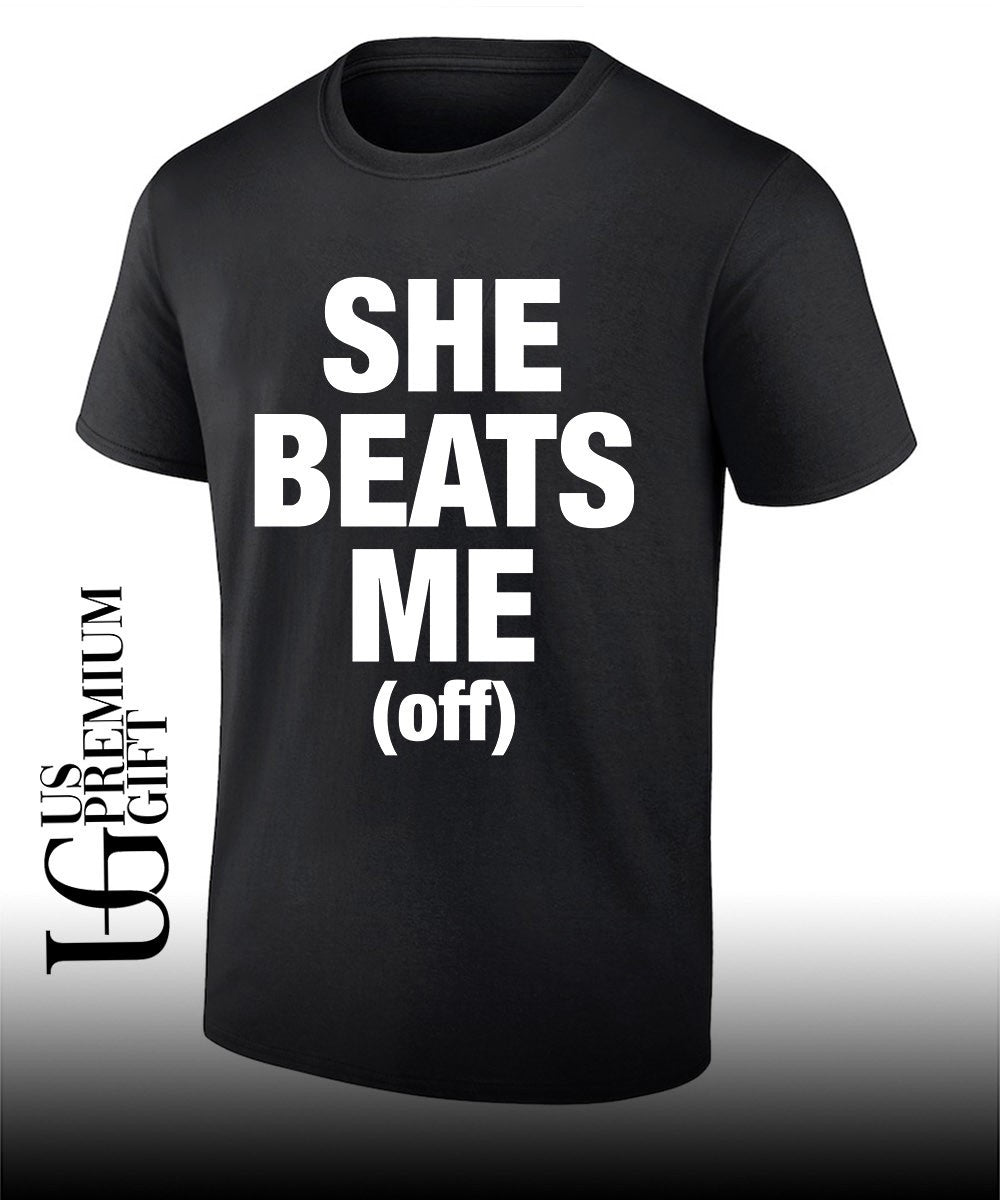 She beats me off shirt Unisex T-shirt, Sweatshirt, Hoodie, Long Sleeve Tee - T-Shirt, Sweatshirt, Hoodie