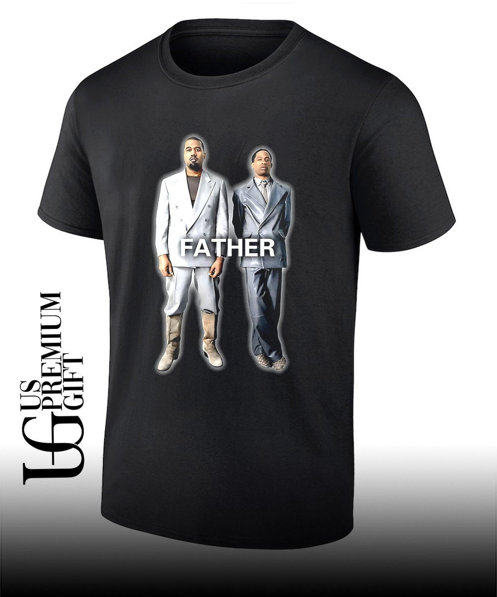 Ye and Travis Scott Father shirt Unisex T-shirt, Sweatshirt, Hoodie, Long Sleeve Tee - T-Shirt, Sweatshirt, Hoodie