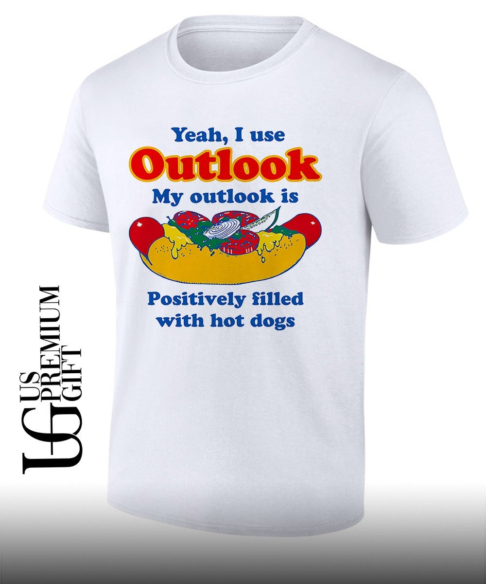 Yeah I use outlook my Outlook is positively filled with hot dogs shirt Unisex T-shirt, Sweatshirt, Hoodie, Long Sleeve Tee - T-Shirt, Sweatshirt, Hoodie