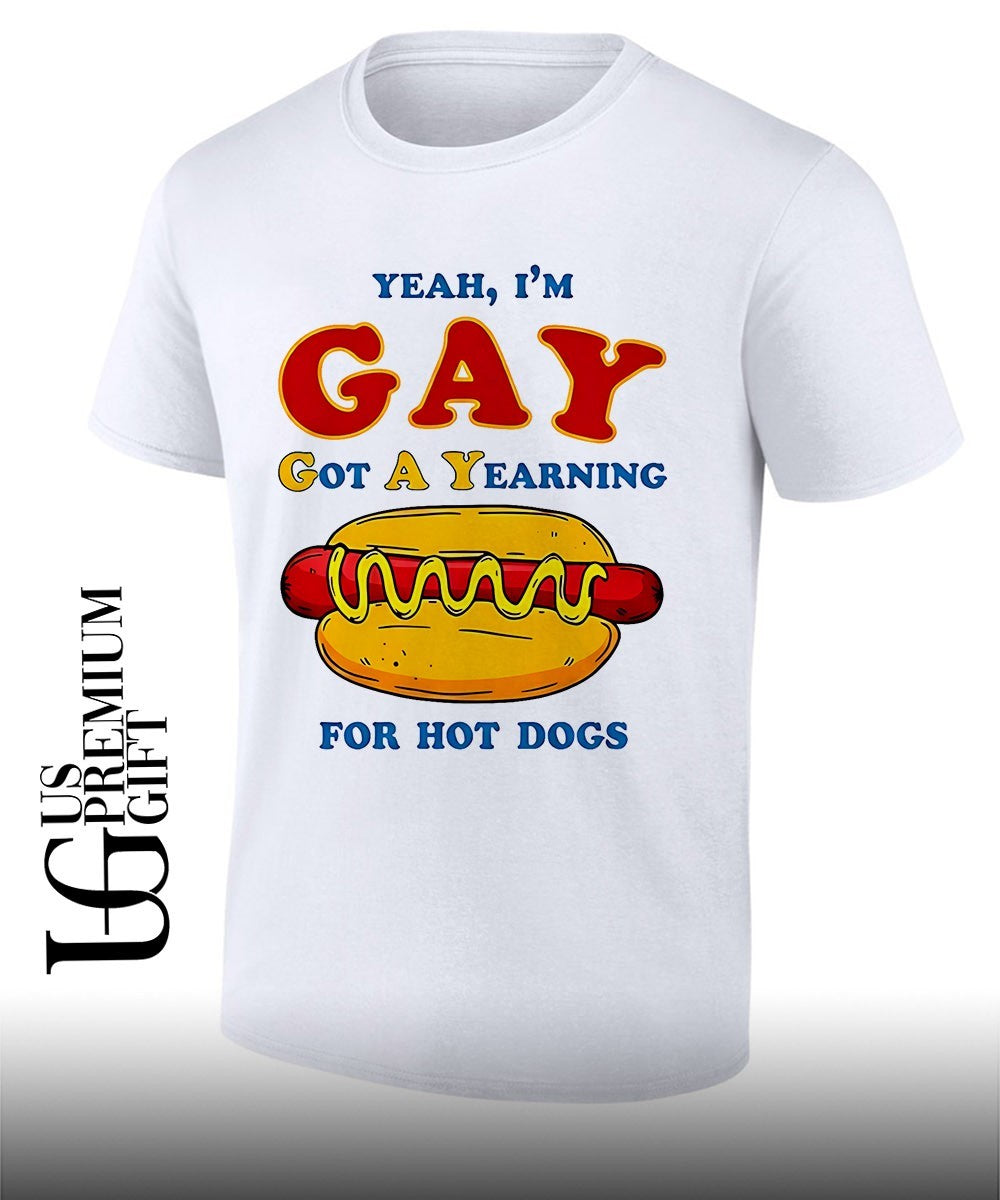 Yeah Im Gay Got A Yearning For Hot Dogs shirt Unisex T-shirt, Sweatshirt, Hoodie, Long Sleeve Tee - T-Shirt, Sweatshirt, Hoodie