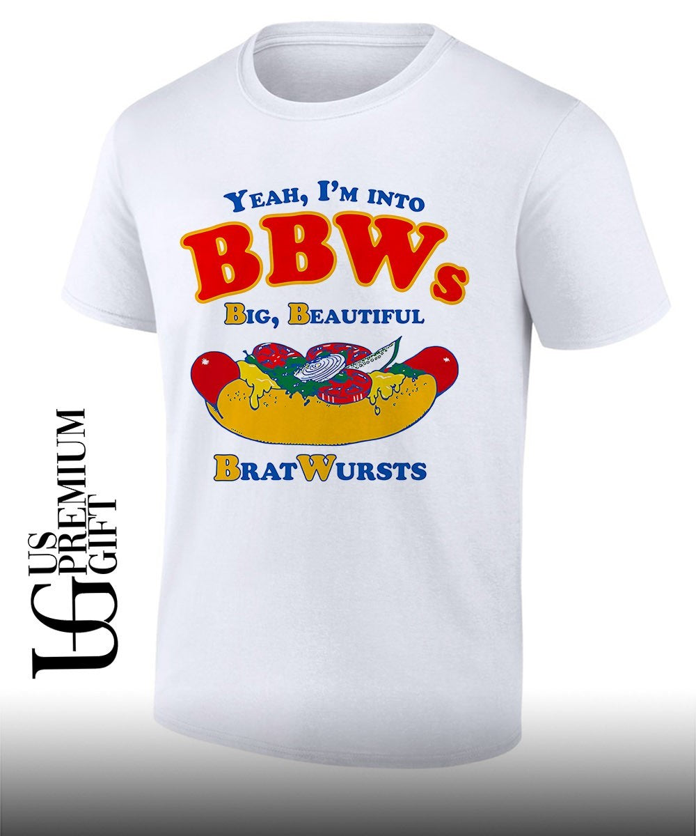 Yeah Im Into BBWs Big Beautiful Bratwursts shirt Unisex T-shirt, Sweatshirt, Hoodie, Long Sleeve Tee - T-Shirt, Sweatshirt, Hoodie
