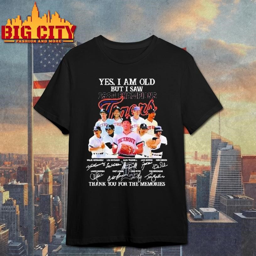 Yes I Am Old But I Saw 1984 Champions Detroit Tigers Players Signatures Thank You For The Memories Shirt - T-Shirt, Sweatshirt, Hoodie