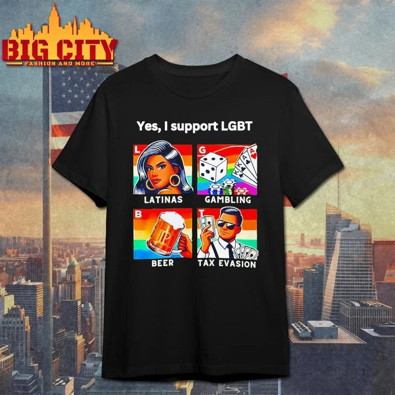 Yes I Support Lgbt Latinas Gambling Beer Tax Evasion shirt Unisex T-shirt, Sweatshirt, Hoodie, Long Sleeve Tee - T-Shirt, Sweatshirt, Hoodie