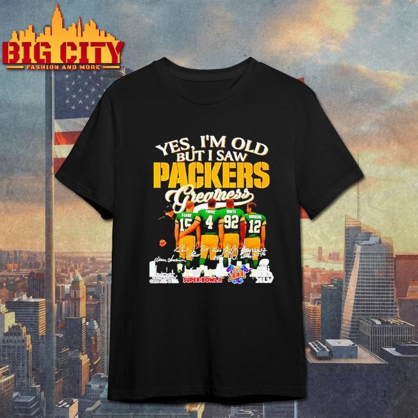 Yes Im old but I saw Green Bay Packers Greatness signature shirt Unisex T-shirt, Sweatshirt, Hoodie, Long Sleeve Tee - T-Shirt, Sweatshirt, Hoodie