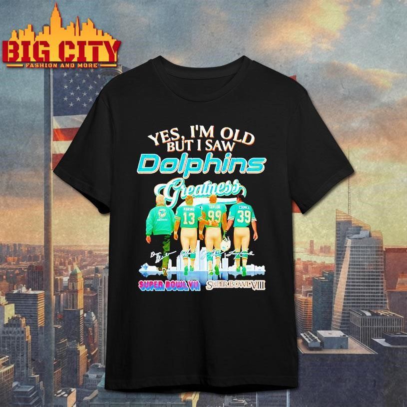 Yes Im old but I saw Miami Dolphins Greatness signature shirt Unisex T-shirt, Sweatshirt, Hoodie, Long Sleeve Tee - T-Shirt, Sweatshirt, Hoodie