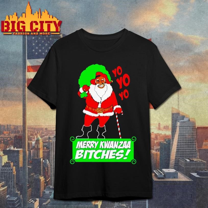 Yo Yo Yo Merry Kwanzaa Bitches Shirt Unisex T-shirt, Sweatshirt, Hoodie, Long Sleeve Tee - T-Shirt, Sweatshirt, Hoodie