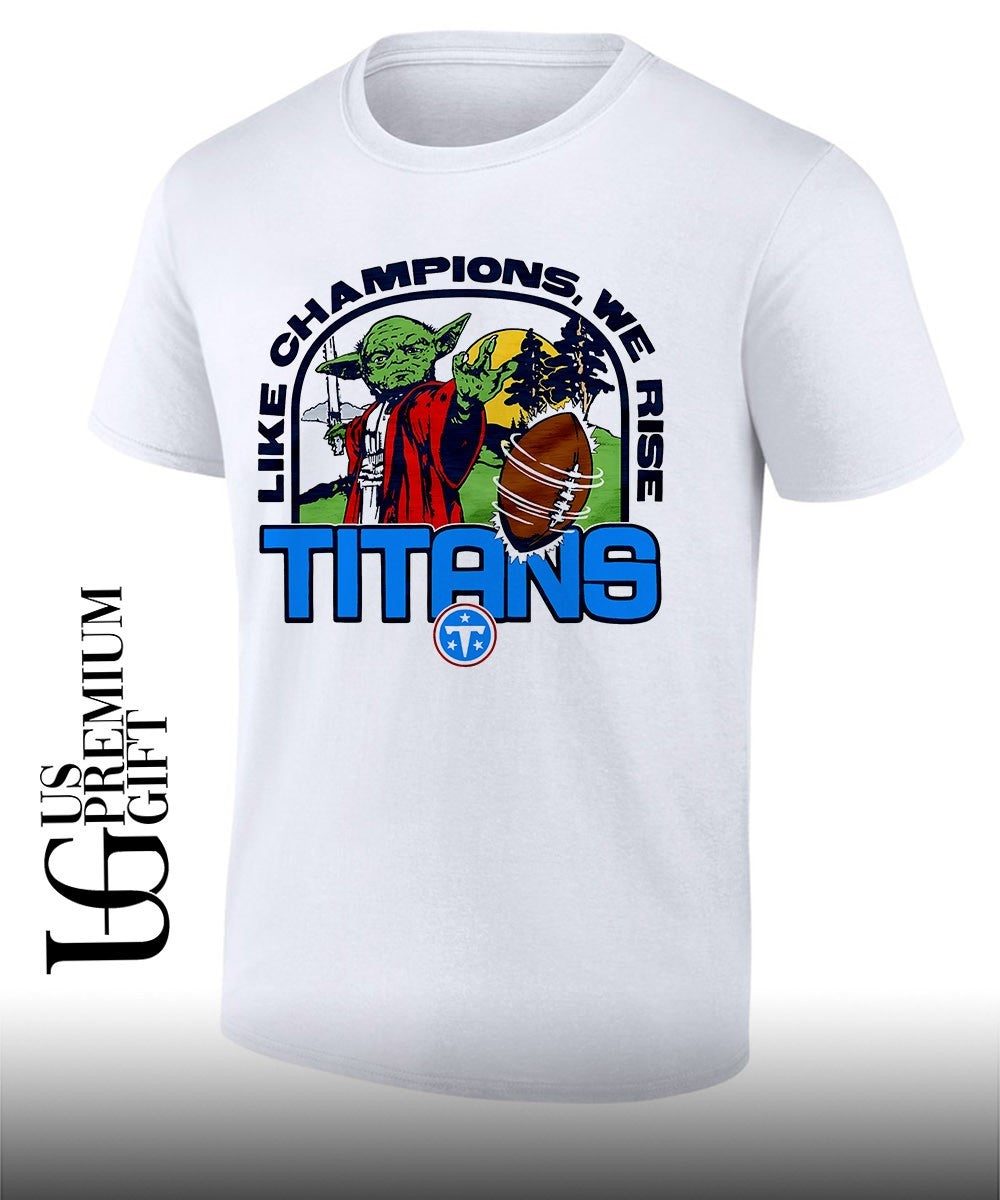 Yoda like Champions we rise Tennessee Titans Football shirt Unisex T-shirt, Sweatshirt, Hoodie, Long Sleeve Tee - T-Shirt, Sweatshirt, Hoodie