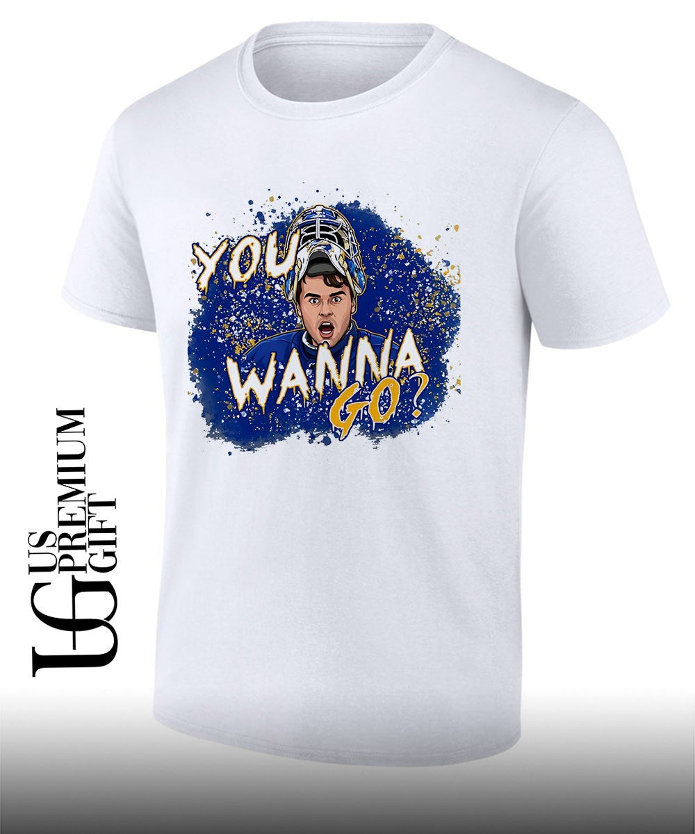 You Wanna Go Alex Lyon Buffalo Sabres hockey shirt Unisex T-shirt, Sweatshirt, Hoodie, Long Sleeve Tee - T-Shirt, Sweatshirt, Hoodie