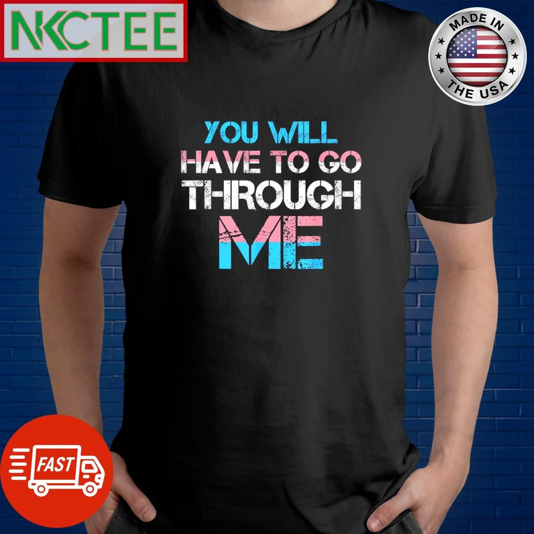 You will have to go through me LGBT shirt Unisex T-shirt, Sweatshirt, Hoodie, Long Sleeve Tee - T-Shirt, Sweatshirt, Hoodie