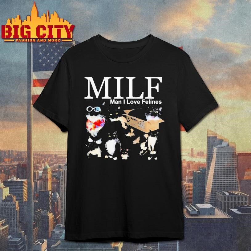 Youni Milf Man I Love Felines Cat Shirt Unisex T-shirt, Sweatshirt, Hoodie, Long Sleeve Tee - T-Shirt, Sweatshirt, Hoodie