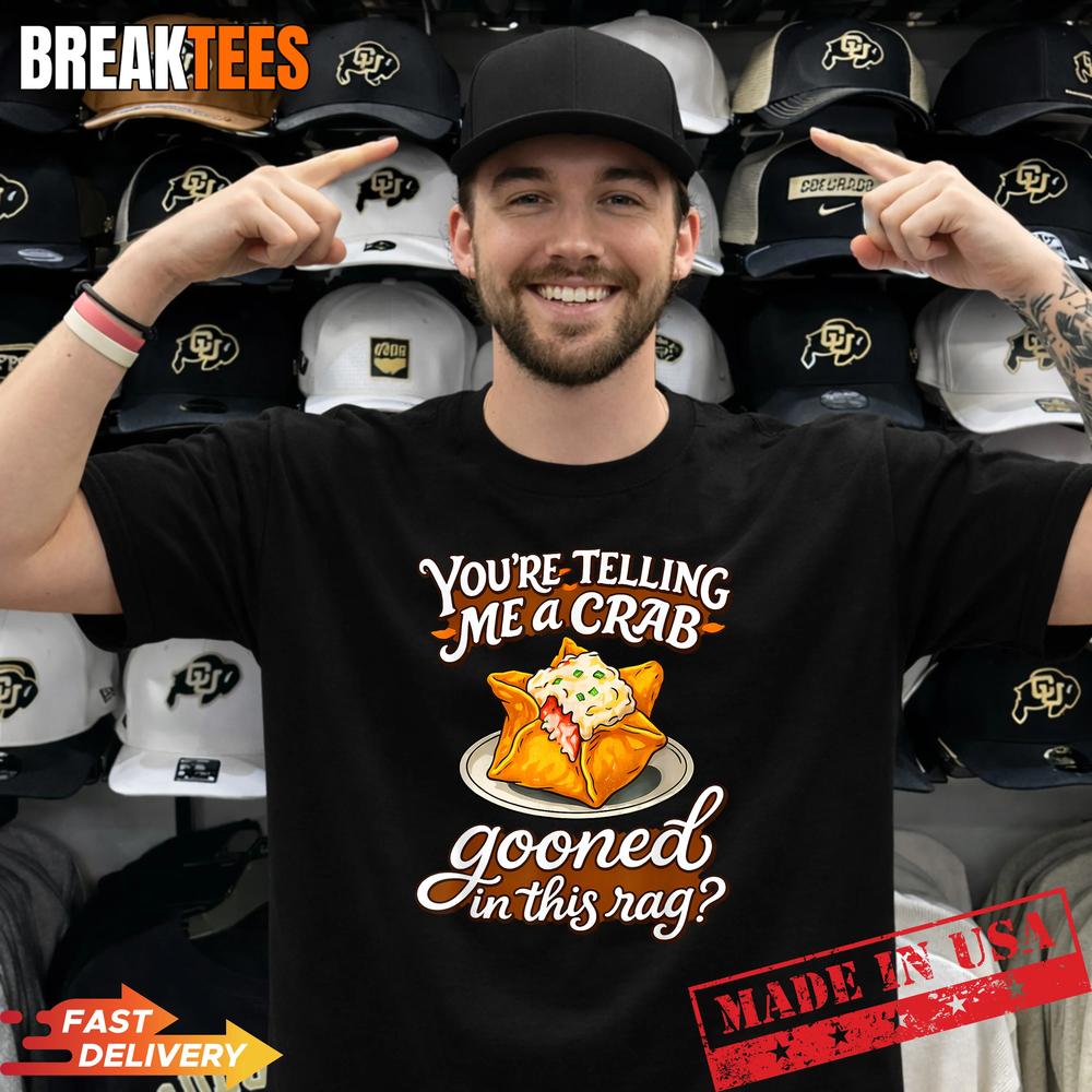Youre Telling Me A Crab Gooned in This Rag Funny T-Shirt Unisex T-shirt, Sweatshirt, Hoodie, Long Sleeve Tee - T-Shirt, Sweatshirt, Hoodie