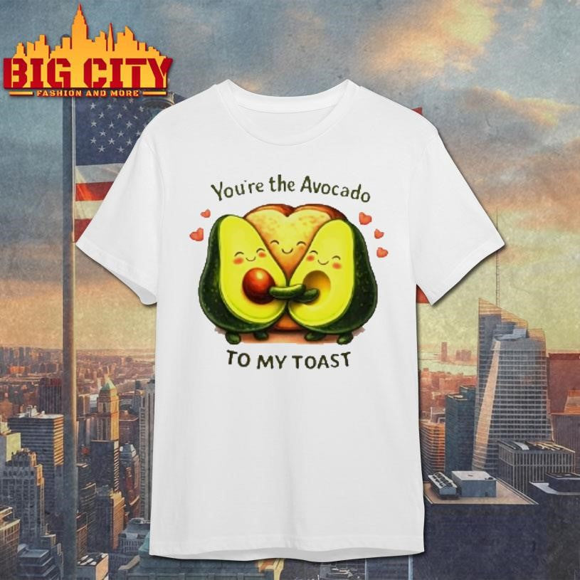 Youre The Avocado To My Toast Shirt Unisex T-shirt, Sweatshirt, Hoodie, Long Sleeve Tee - T-Shirt, Sweatshirt, Hoodie