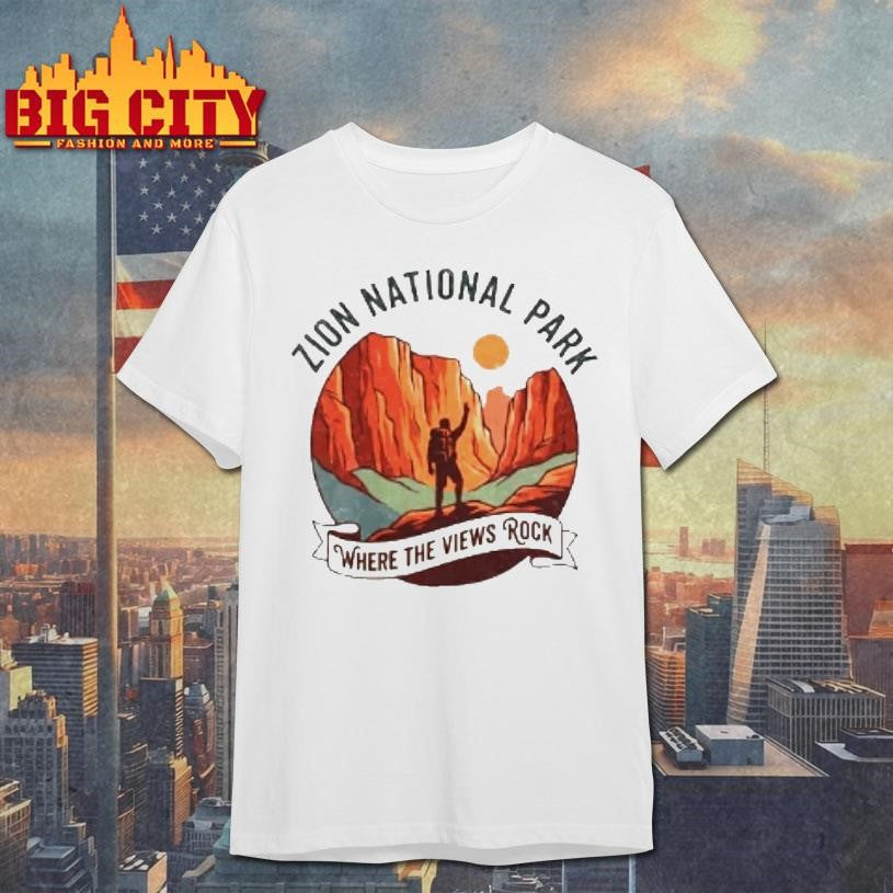 Zion National Park Where The Views Rock Shirt Unisex T-shirt, Sweatshirt, Hoodie, Long Sleeve Tee - T-Shirt, Sweatshirt, Hoodie