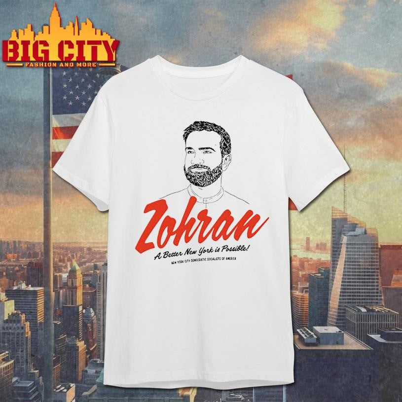 Zohran A Better New York is Possible Shirt Unisex T-shirt, Sweatshirt, Hoodie, Long Sleeve Tee - T-Shirt, Sweatshirt, Hoodie