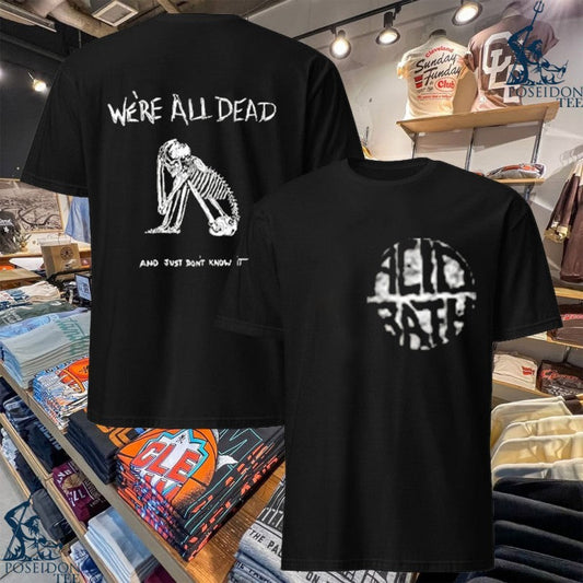 Acid Bath Were All Dead And Just Dont Know It T-shirt Unisex T-shirt, Sweatshirt, Hoodie, Long Sleeve Tee - T-Shirt, Sweatshirt, Hoodie