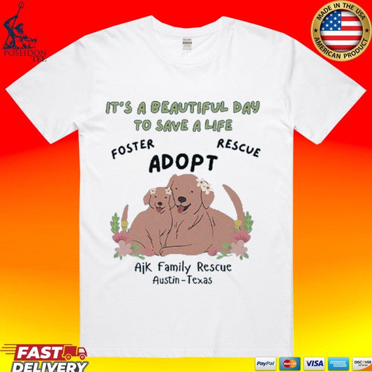 Ajk Family Rescue Its A Beautiful Day To Save A Life T-shirt Unisex T-shirt, Sweatshirt, Hoodie, Long Sleeve Tee - T-Shirt, Sweatshirt, Hoodie
