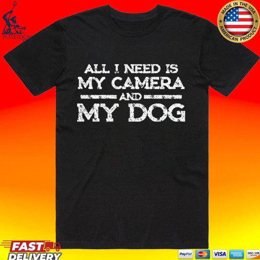 All I Need Is My Camera And My Dog T-shirt Unisex T-shirt, Sweatshirt, Hoodie, Long Sleeve Tee - T-Shirt, Sweatshirt, Hoodie