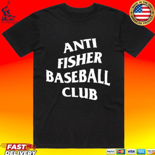 Anti Fisher Baseball Club T-shirt Unisex T-shirt, Sweatshirt, Hoodie, Long Sleeve Tee - T-Shirt, Sweatshirt, Hoodie